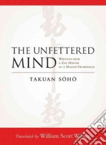 The Unfettered Mind libro in lingua di Soho Takuan, Wilson William Scott (TRN)