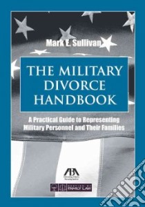 The Military Divorce Handbook libro in lingua di Sullivan Mark E.