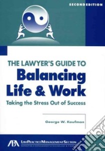 The Lawyer's Guide to Balancing Life And Work libro in lingua di Kaufman George W.
