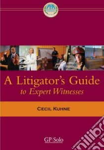 A Litigator's Guide to Expert Witnesses libro in lingua di Kuhne Cecil C. III
