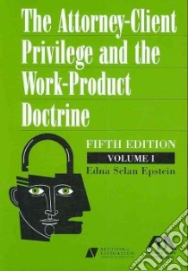 Attorney-Client Privilege and the Work-Product Doctrine libro in lingua di Epstein Edna Selan