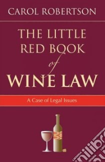 The Little Red Book of Wine Law libro in lingua di Robertson Carol