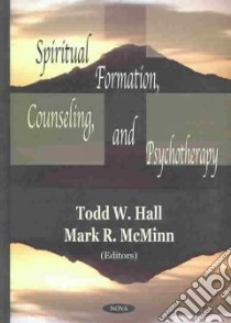 Spiritual Formation, Counseling, and Psychotherapy libro in lingua di Hall Todd W. (EDT), McMinn Mark R. (EDT)