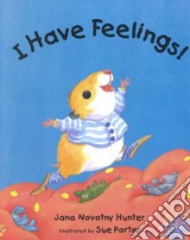 I Have Feelings! libro in lingua di Hunter Jana Novotny, Porter Sue (ILT)