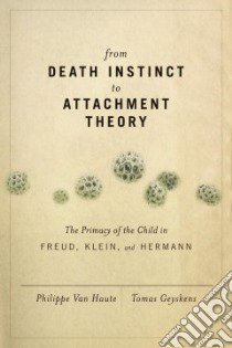From Death Instinct to Attachment Theory libro in lingua di Geyskens Tomas, Haute Philippe Van