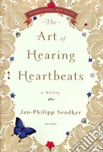 The Art of Hearing Heartbeats libro in lingua di Sendker Jan-Philipp, Wiliarty Kevin (TRN)
