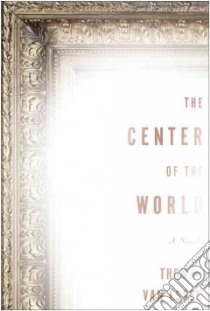 The Center of the World libro in lingua di Van Essen Thomas