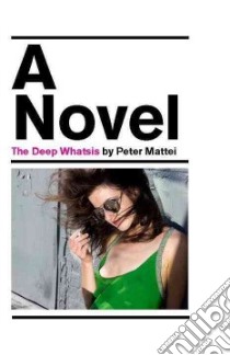 The Deep Whatsis libro in lingua di Mattei Peter