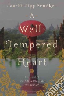 A Well-Tempered Heart libro in lingua di Sendker Jan-Philipp, Wiliarty Kevin (TRN)