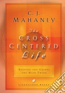 The Cross Centered Life libro in lingua di Mahaney C. J., Meath Kevin