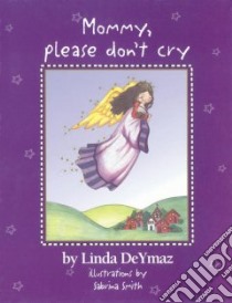 Mommy, Please Don't Cry libro in lingua di Deymaz Linda, Hein Laurie Snow (ILT)