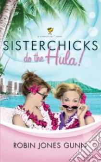 Sisterchicks Do the Hula! libro in lingua di Gunn Robin Jones