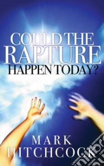 Could the Rapture Happen Today? libro in lingua di Hitchcock Mark