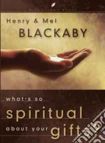 What's So Spiritual About Your Gifts libro in lingua di Blackaby Henry T., Blackaby Melvin D.