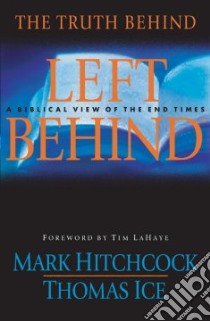 The Truth Behind Left Behind libro in lingua di Hitchcock Mark, Ice Thomas, LaHaye Tim F. (INT)