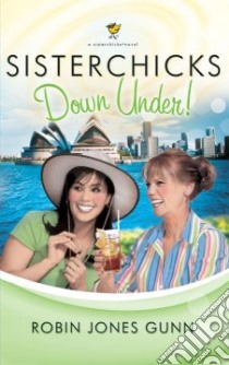 Sisterchicks Down Under! libro in lingua di Gunn Robin Jones