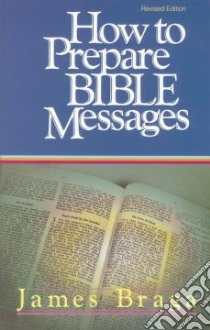 How To Prepare Bible Messages libro in lingua di Braga James