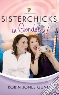Sisterchicks in Gondolas libro in lingua di Gunn Robin Jones