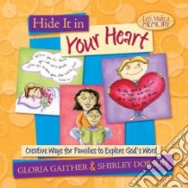 Hide It in Your Heart libro in lingua di Gaither Gloria, Dobson Shirley, Hartman Carrie (ART)