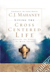 Living the Cross Centered Life libro in lingua di Mahaney C. J.