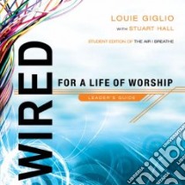 Wired For A Life of Worship/ Journey 30 Day Worshio libro in lingua di Giglio Louie, Hall Stuart
