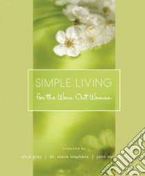 Simple Living for the Worn Out Woman libro in lingua di Gray Alice (COM), Stephens Steve (COM), Van Diest John (COM)