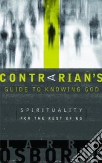 A Contrarian's Guide to Knowing God libro in lingua di Osborne Larry