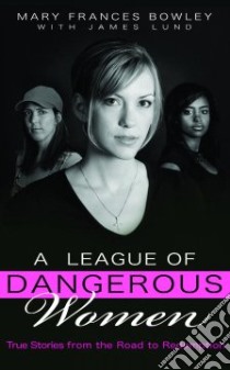 A League of Dangerous Women libro in lingua di Bowley Mary Frances, Lund James (CON)