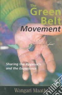 The Green Belt Movement libro in lingua di Maathai Wangari
