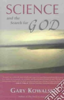 Science and the Search for God libro in lingua di Kowalski Gary A.