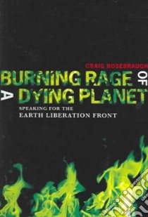 Burning Rage of a Dying Planet libro in lingua di Rosebraugh Craig
