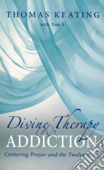 Divine Therapy & Addiction libro in lingua di Keating Thomas