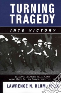 Turning Tragedy into Victory libro in lingua di Blum Lawrence N. Ph.D.