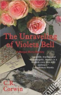 The Unraveling of Violeta Bell libro in lingua di Corwin C. R.