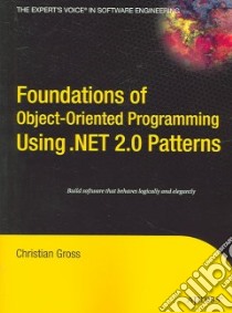 Foundations of Object-oriented Programming Using .net 2.0 Patterns libro in lingua di Gross Christian