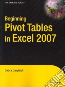 Beginning Pivot Tables in Excel 2007 libro in lingua di Dalgleish Debra