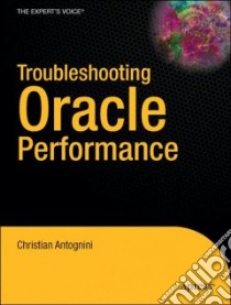 Troubleshooting Oracle Performance libro in lingua di Antognini Christian
