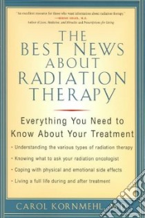 The Best News About Radiation Therapy libro in lingua di Kornmehl Carol L. M.D.