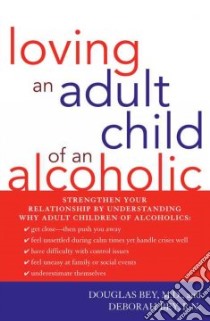 Loving an Adult Child of an Alcoholic libro in lingua di Bey Douglas, Bey Deborah
