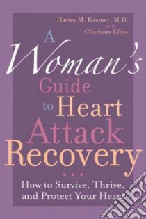 A Woman's Guide to Heart Attack Recovery libro in lingua di Kramer Harvey M. M.D., Libov Charlotte