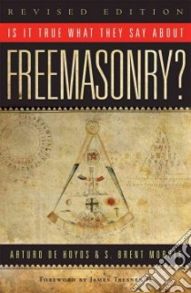 Is It True What They Say About Freemasonry? libro in lingua di De Hoyos Arturo, Morris S. Brent, Tresner James T. II (FRW)
