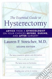 The Essential Guide to Hysterectomy libro in lingua di Streicher Lauren F. M.D.