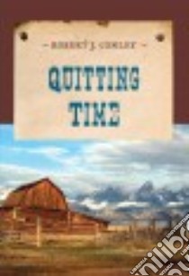 Quitting Time libro in lingua di Conley Robert J.