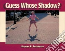 Guess Whose Shadow? libro in lingua di Swinburne Stephen R.