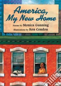 America, My New Home libro in lingua di Gunning Monica, Condon Ken (ILT)