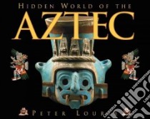 Hidden World of the Aztec libro in lingua di Lourie Peter