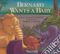Bernard Wants a Baby libro in lingua di Goodman Joan E., Catalano Dominic (ILT)