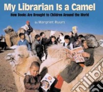 My Librarian Is a Camel libro in lingua di Ruurs Margriet