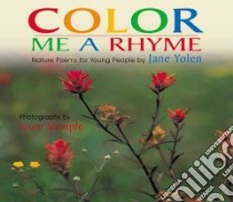 Color Me a Rhyme libro in lingua di Yolen Jane, Stemple Jason (ILT)