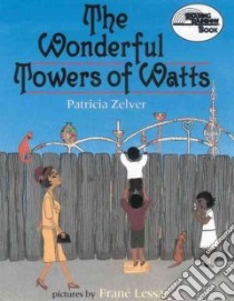 The Wonderful Towers of Watts libro in lingua di Zelver Patricia, Lessac Frane (ILT)